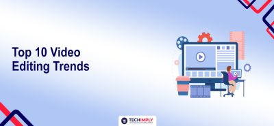 Top Video Editing Trends