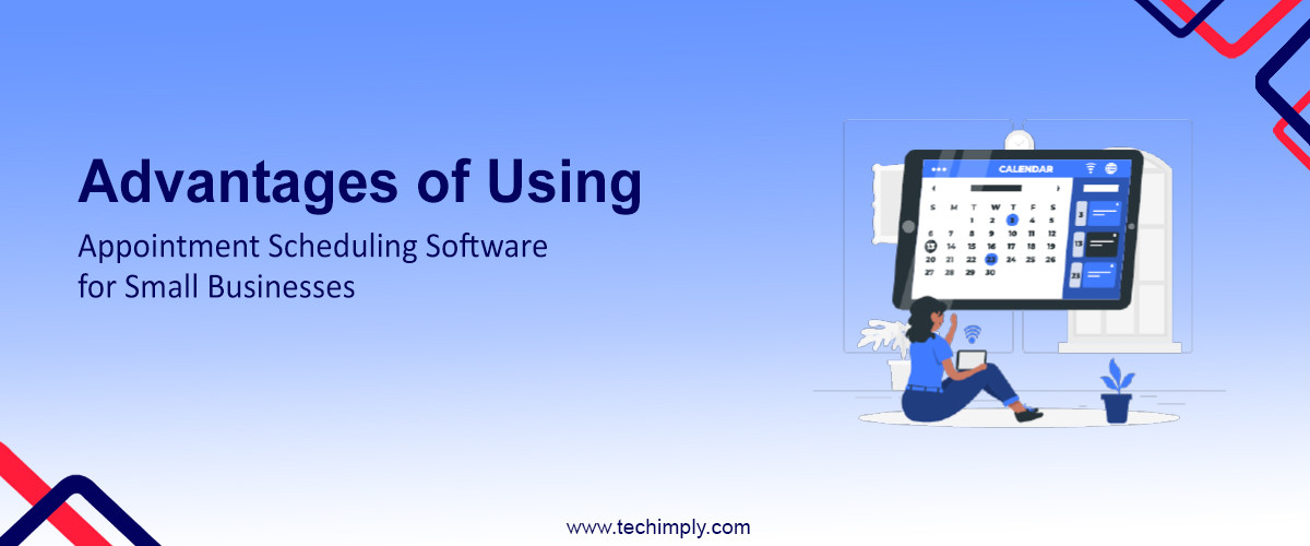 Advantages of Using Appointment Scheduling Software for Small Businesses