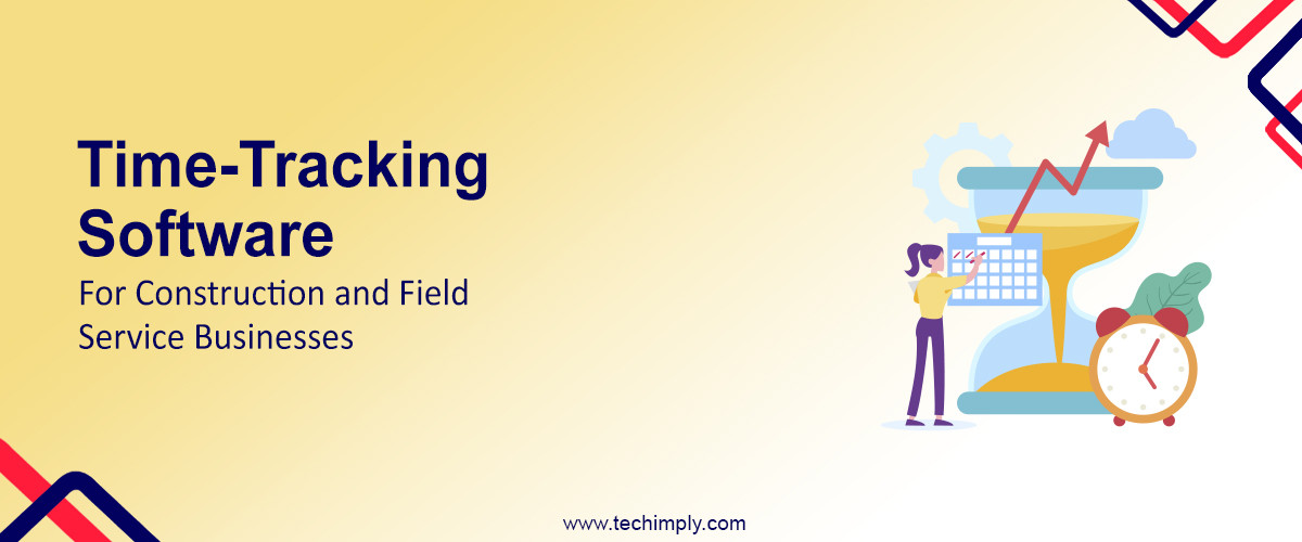 TimeTracking Software for Construction and Field Service Businesses