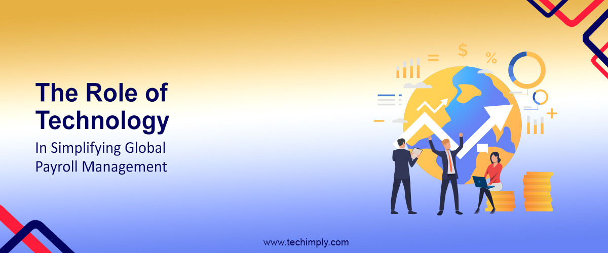 The Role of Technology in Simplifying Global Payroll Management