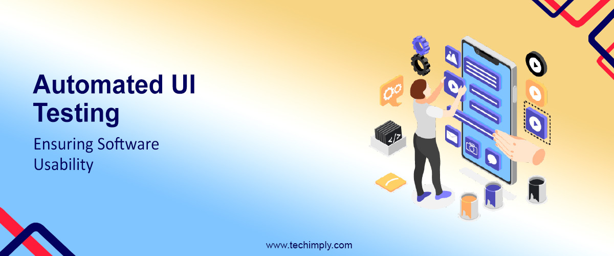 Automated UI Testing: Ensuring Software Usability