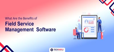 Benefits of Field Service Management Software | 2025 Guide