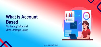 What is Account-Based Marketing Software? 2024 Strategic Guide
