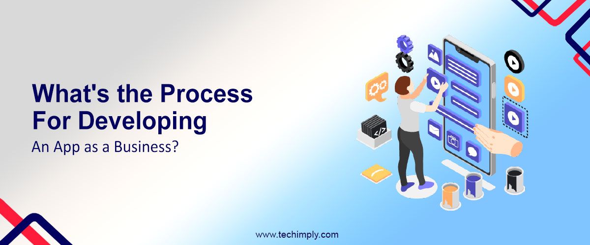 What's the Process for Developing an App as a Business?