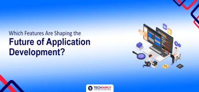 features shaping the future of application development