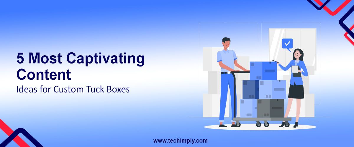 5 Most Captivating Content Ideas for Custom Tuck Boxes