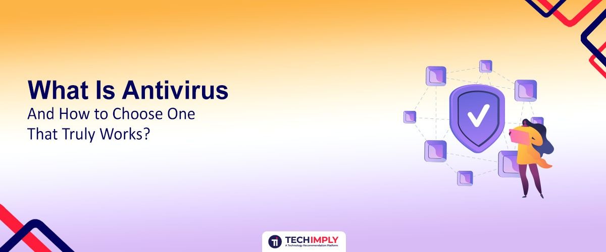 What Is Antiviru​s and How to Choose⁠ One That Truly Works⁠?