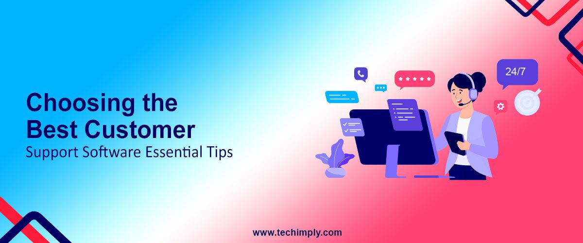 Choosing the Best Customer Support Software Essential Tips