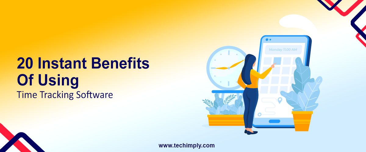 20 Instant Benefits of Using Time Tracking Software