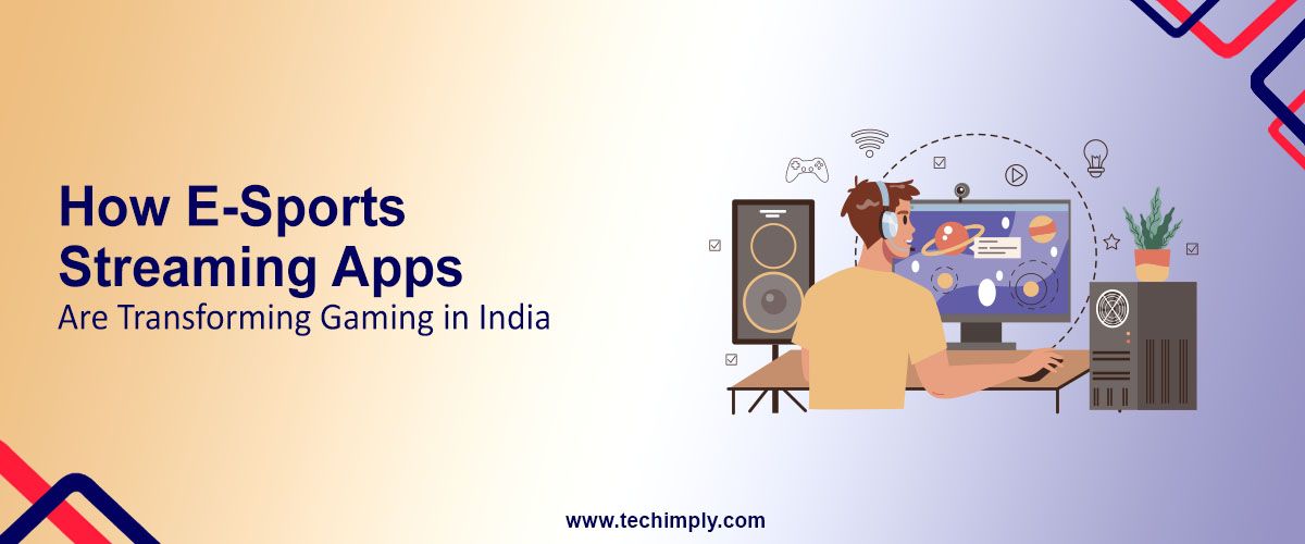 How E-Sports Streaming Apps are Transforming Gaming in India