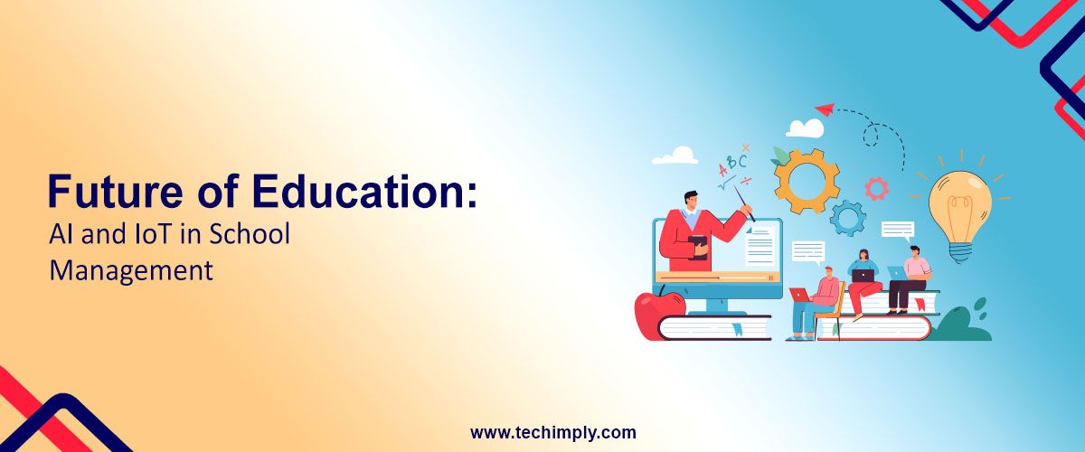 Future of Education: AI and IoT in School Management