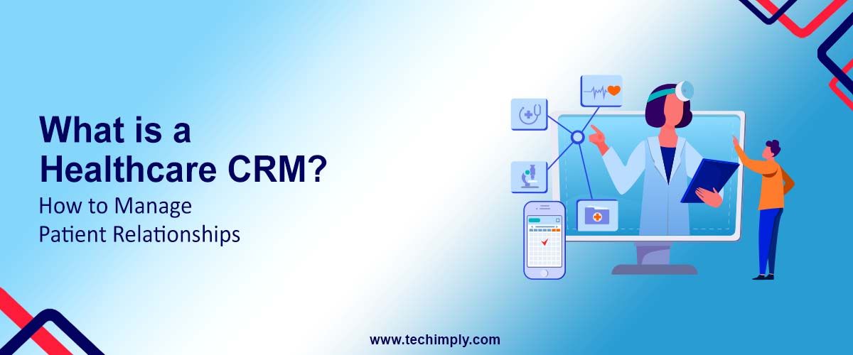 What is a Healthcare CRM? How to Manage Patient Relationships