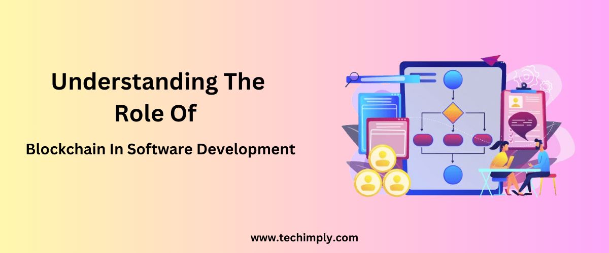 Understanding The Role Of Blockchain In Software Development