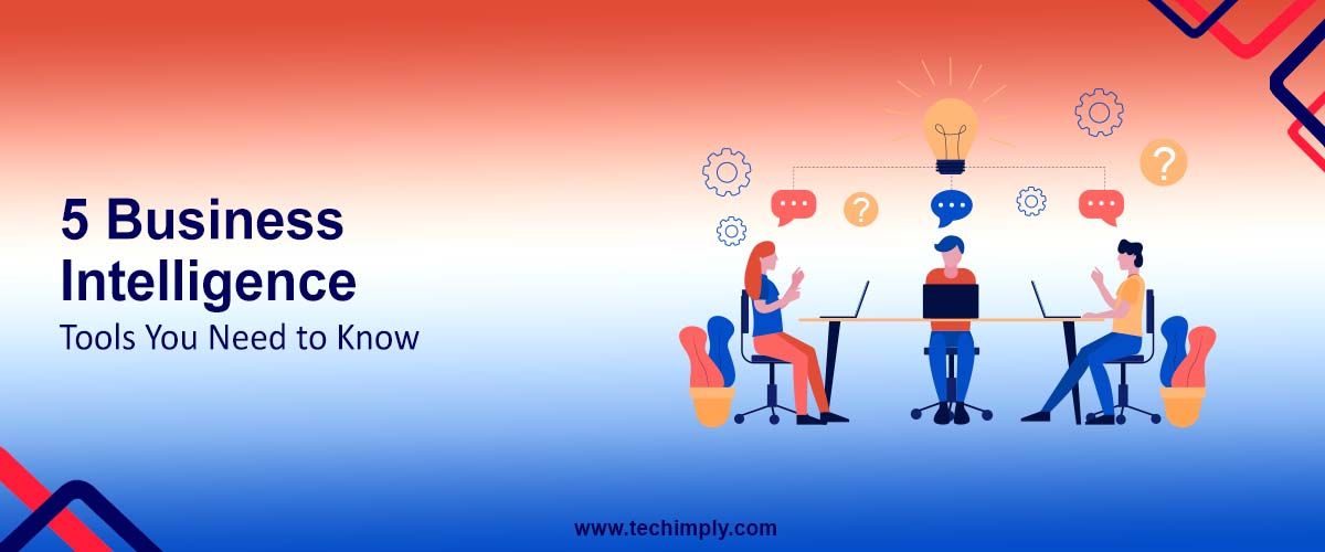 5 Business Intelligence Tools You Need to Know