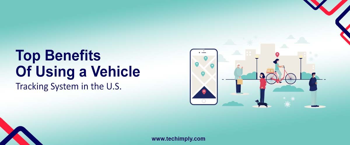 Top Benefits of Using a Vehicle Tracking System in the U.S.