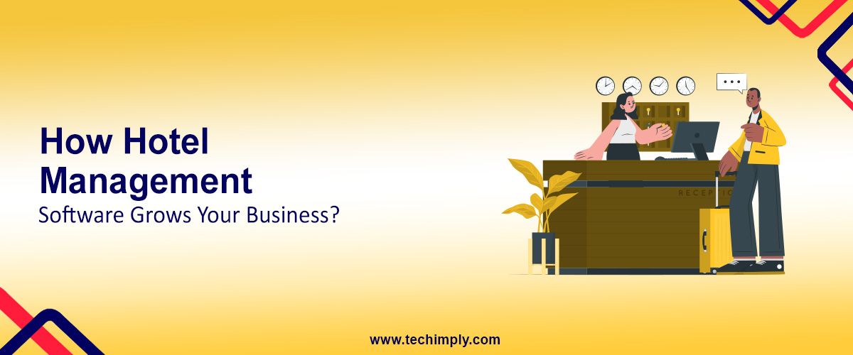 How Hotel Management Software Grows Your Business?