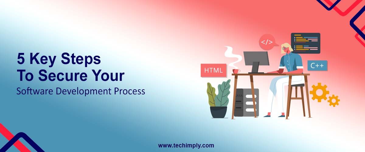 5 Key Steps to Secure Your Software Development Process