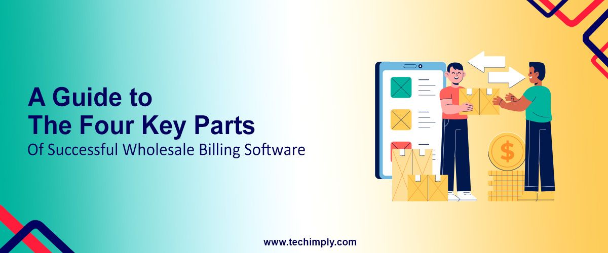 A Guide to The Four Key Parts of Successful Wholesale Billing Software