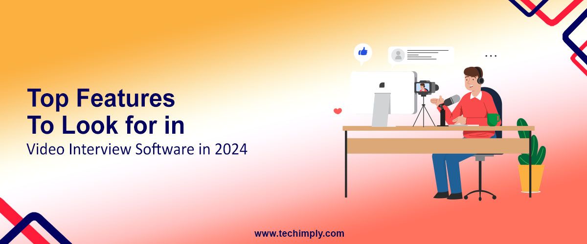Top Features to Look for in Video Interview Software in 2024
