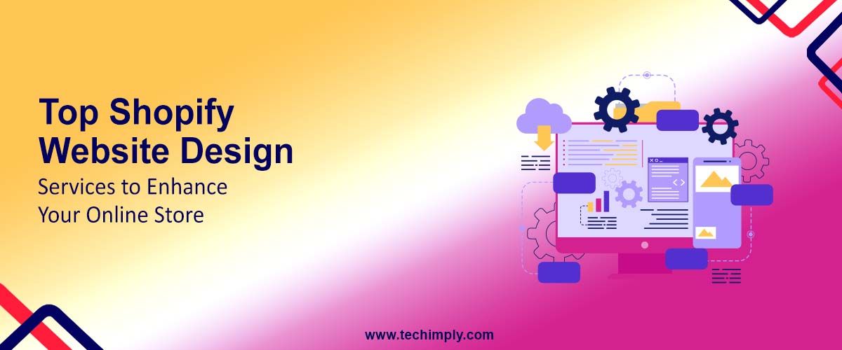 Top Shopify Website Design Services to Enhance Your Online Store