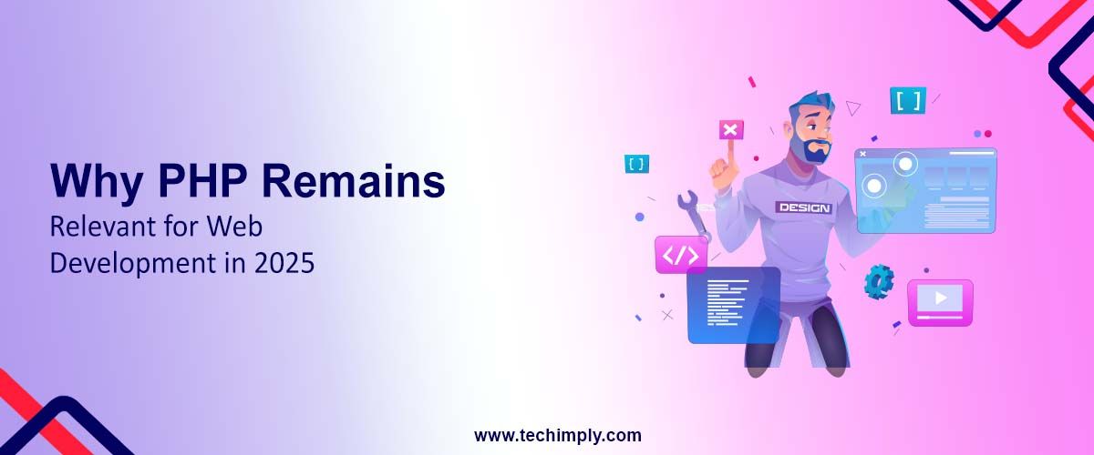 Why PHP Remains Relevant for Web Development in 2025