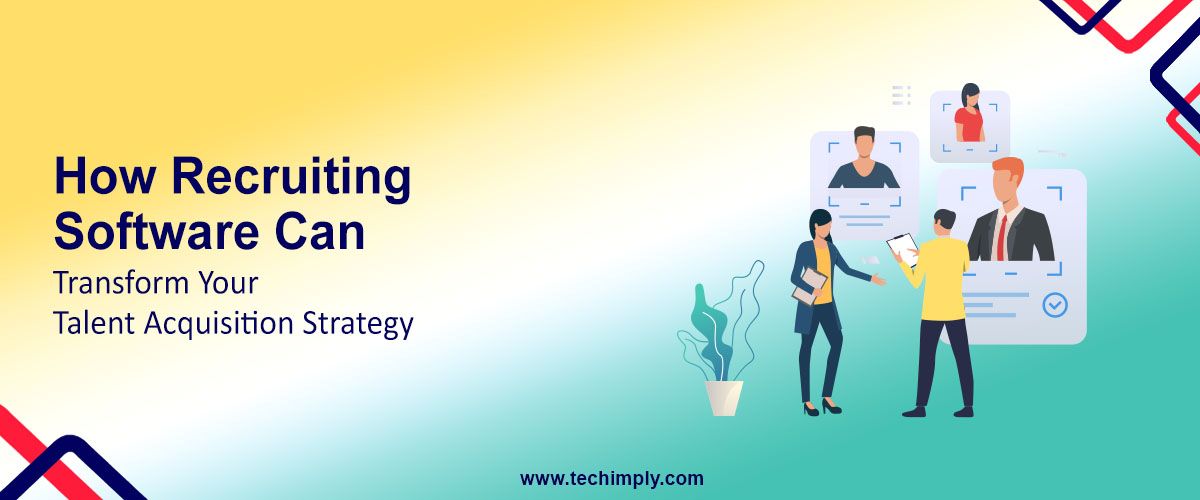 How Recruiting Software Can Transform Your Talent Acquisition Strategy 