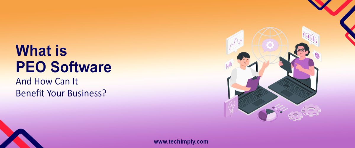What is PEO Software and How Can It Benefit Your Business?