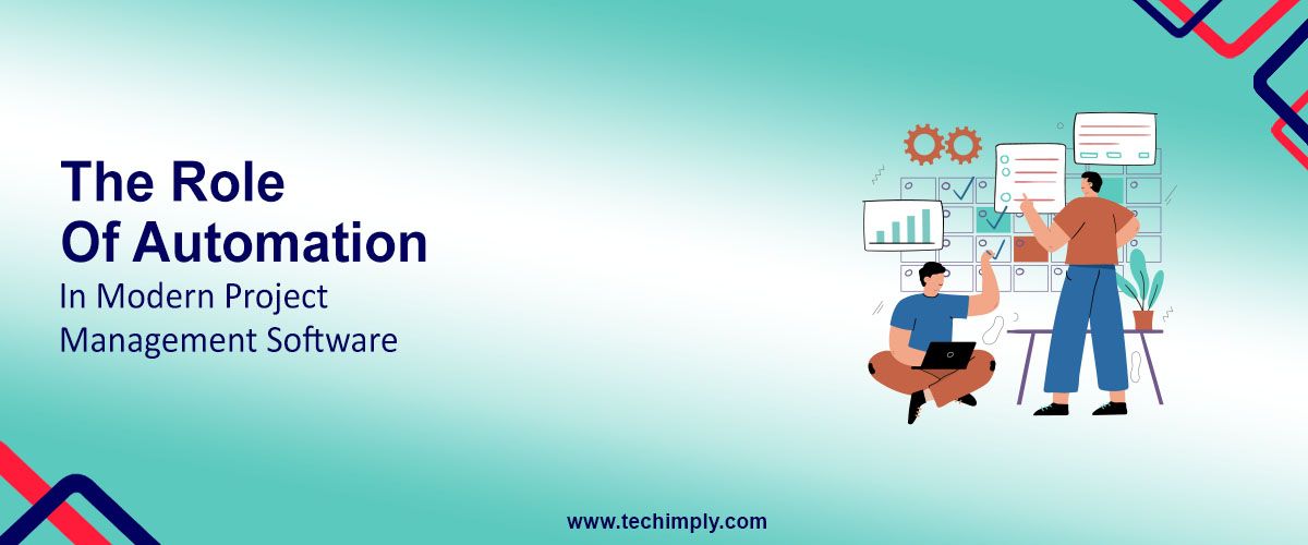 The Role of Automation in Modern Project Management Software