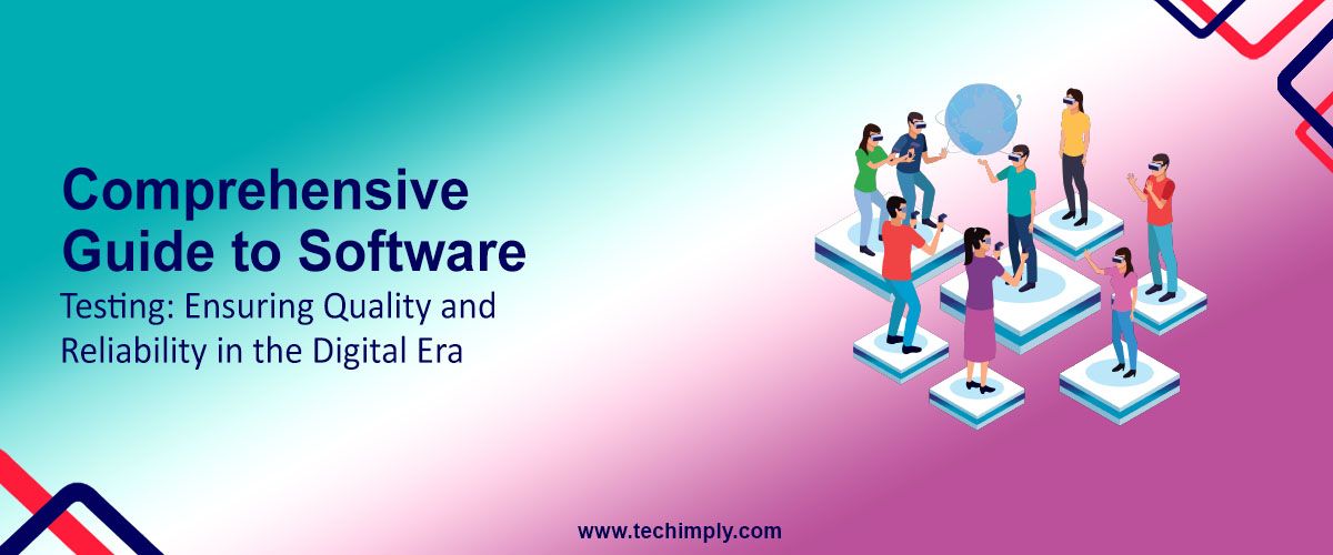 Comprehensive Guide to Software Testing: Ensuring Quality and Reliability in the Digital Era