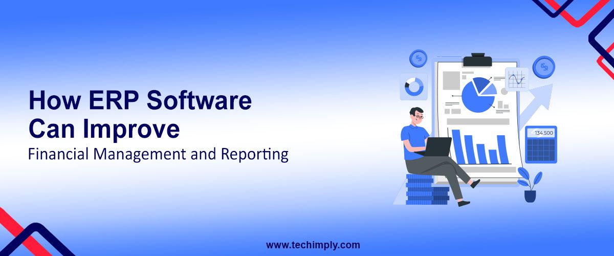 How ERP Software Can Improve Financial Management and Reporting