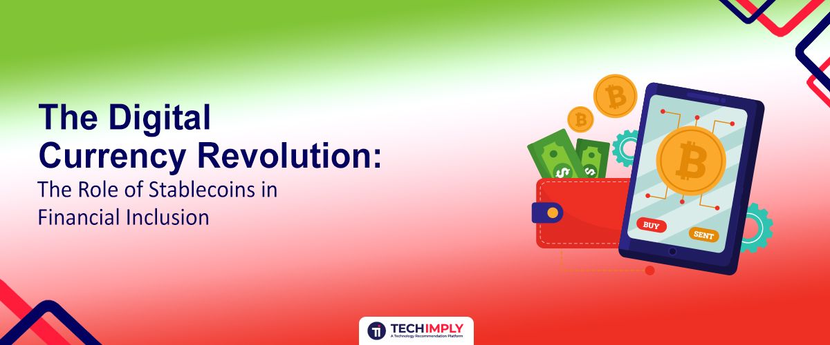The Digital Currency Revolution: The Role of Stablecoins in Financial Inclusion