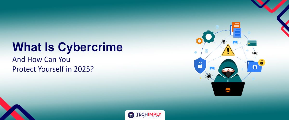 What Is Cybercrime and How Can You Protect Yourself in 2025?