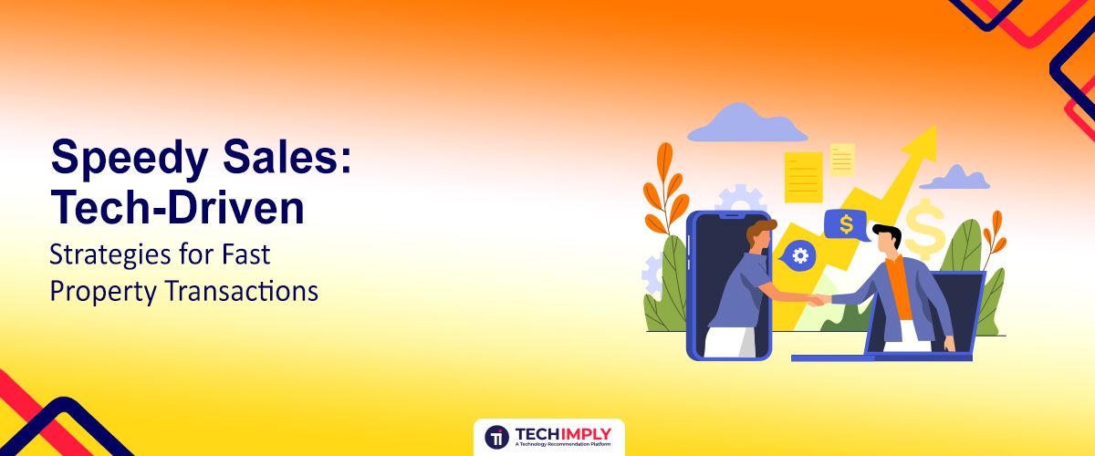 Speedy Sales: Tech-Driven Strategies for Fast Property Transactions