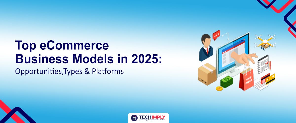 Top eCommerce Business Models in 2025: Opportunities,Types & Platforms