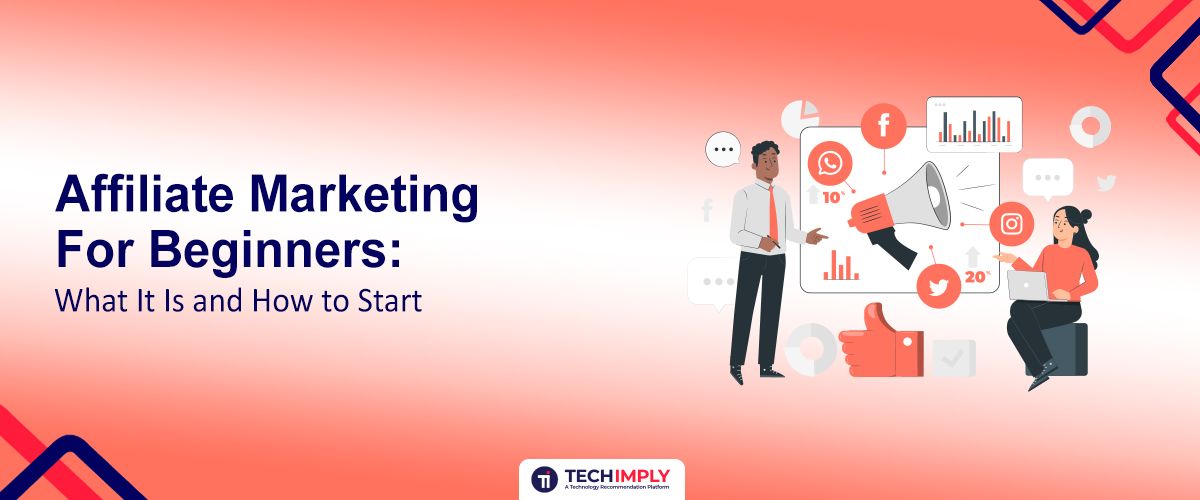 Affiliate Marketing for Beginners: What It Is and How to Start