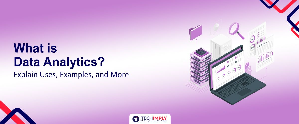 Data Analytics: Uses, Examples, and More