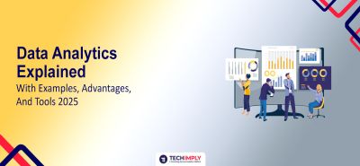 Data Analytics Explained with Examples, Advantages, and Tools