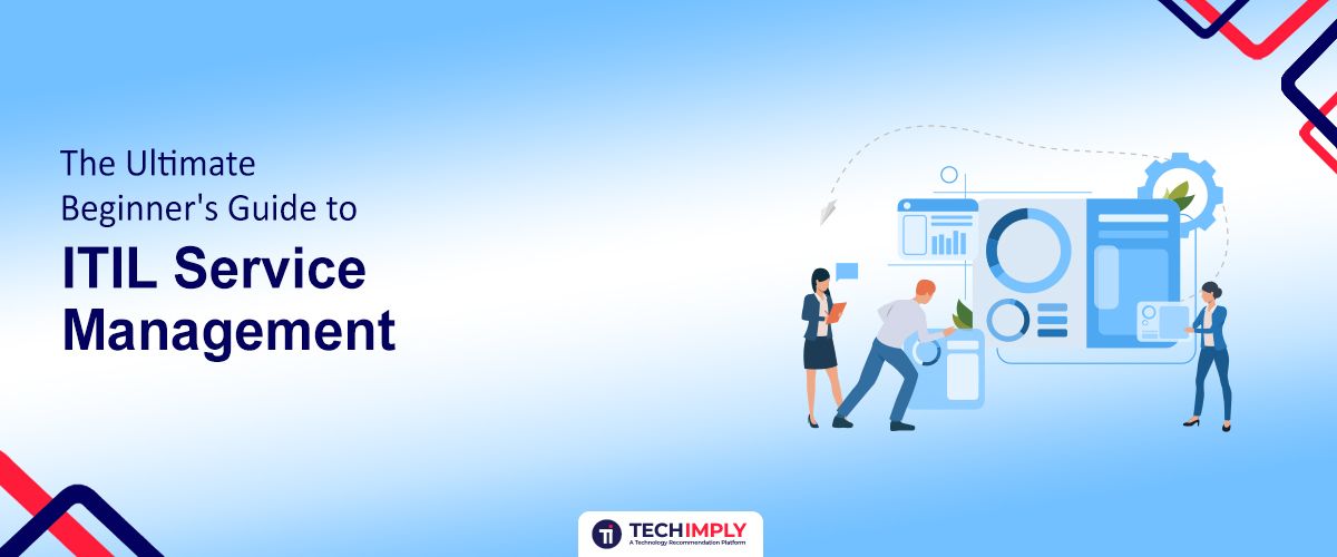 The Ultimate Beginner's Guide to ITIL Service Management