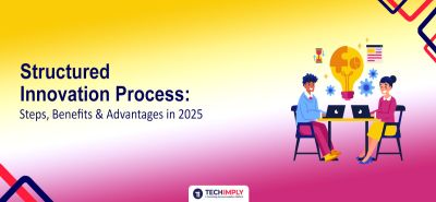 Structured Innovation Process: Steps, Benefits & Advantages