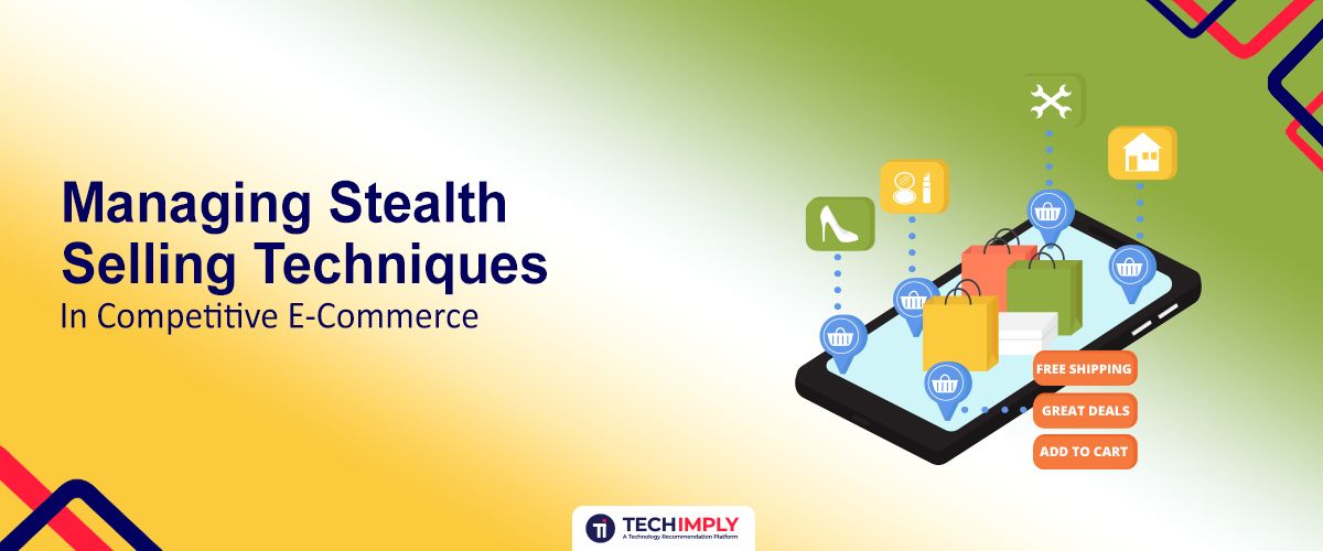 Managing Stealth Selling Techniques in Competitive E-Commerce