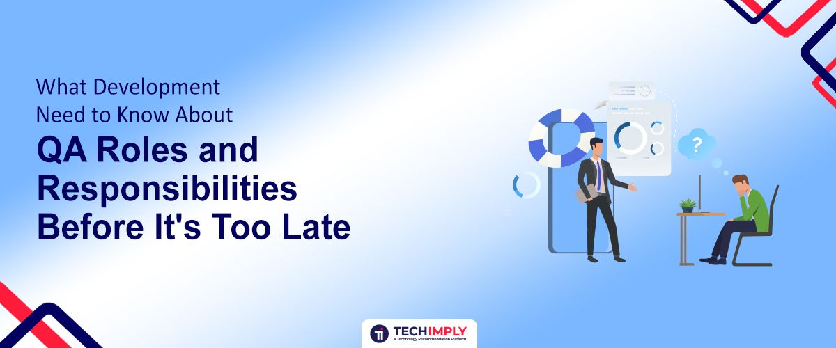 What Development Need to Know About QA Roles and Responsibilities Before It's Too Late