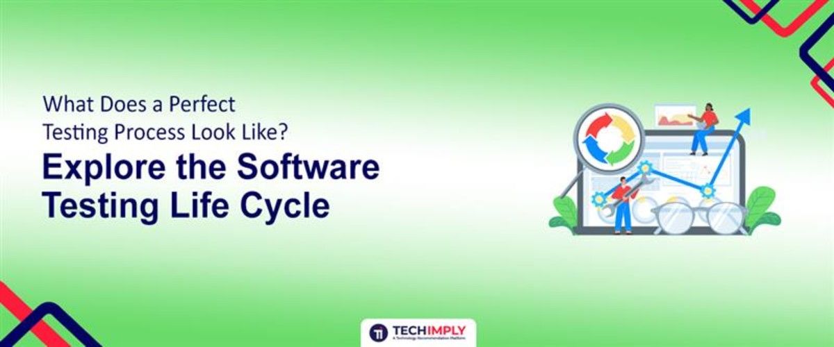 Software Testing Life Cycle Explained: What a Perfect QA Process Looks Like
