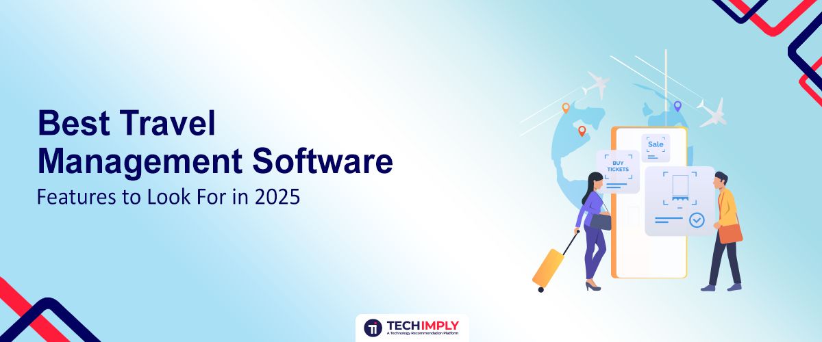 Best Travel Management Software Features to Look For in 2025