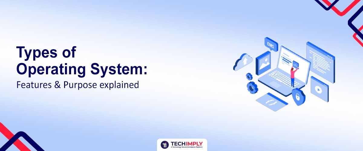 Types of Operating Systems in 2026: Features & Purpose Explained