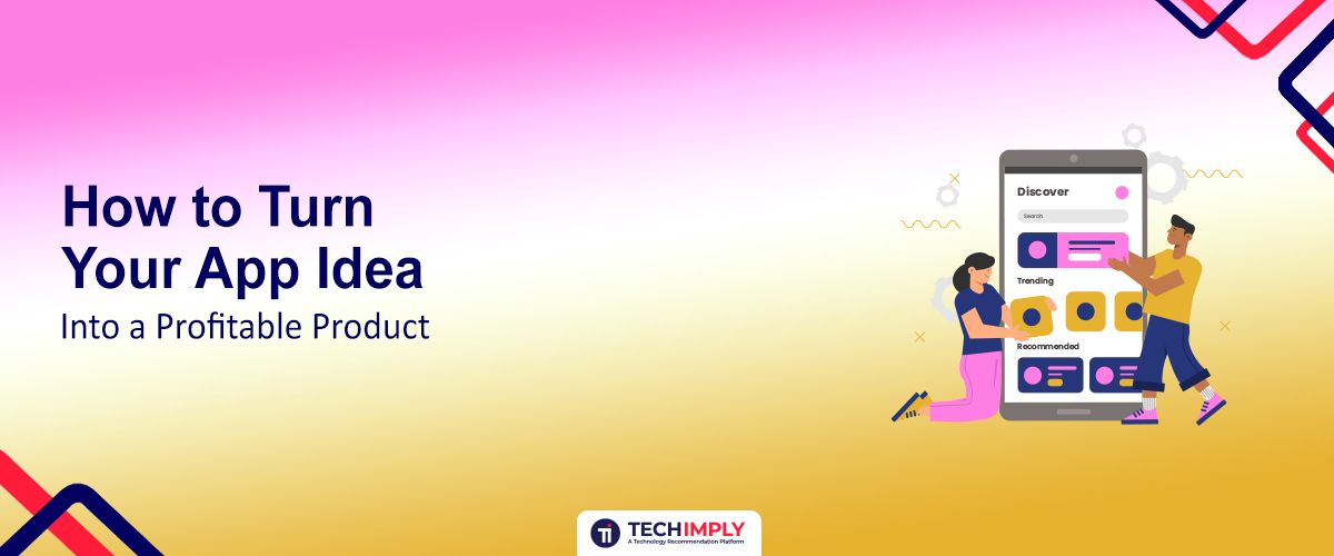 How to Turn Your App Idea Into a Profitable Product