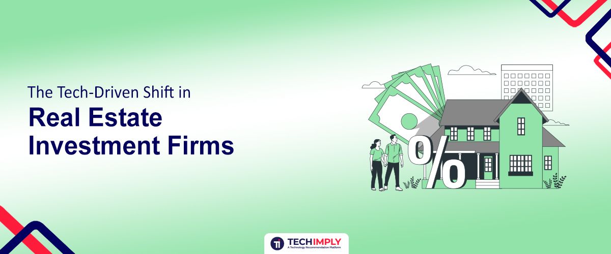 The Tech-Driven Shift in Real Estate Investment Firms