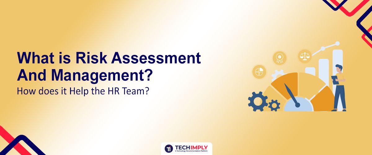 What is Risk Assessment and Management? How does it Help the HR Team?