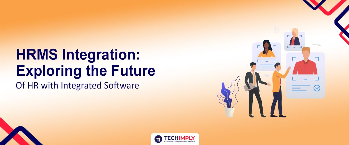HRMS Integration: Exploring the Future of HR with Integrated Software