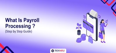 What Is Payroll Processing? Features, Benefits & Steps  