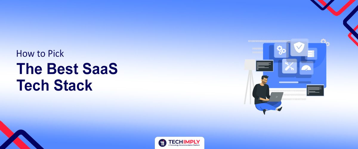 How to Pick the Best SaaS Tech Stack in 2025